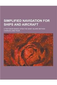 Simplified Navigation for Ships and Aircraft; A Text Book Based Upon the Saint Hilaire Method