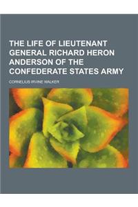 The Life of Lieutenant General Richard Heron Anderson of the Confederate States Army