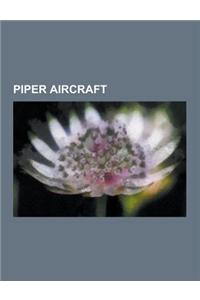 Piper Aircraft: Piper Cherokee, Piper J-3, Piper Pa-31 Navajo, Piper Pa-24 Comanche, Piper Pa-20 Pacer, Piper Pa-34 Seneca, Piper Pa-3