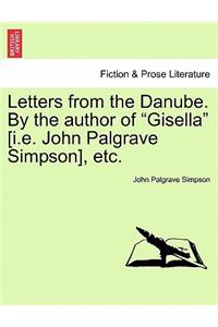 Letters from the Danube. By the author of 