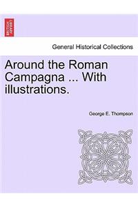 Around the Roman Campagna ... with Illustrations.