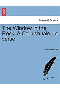 The Window in the Rock. a Cornish Tale. in Verse.