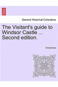 Visitant's Guide to Windsor Castle ... Second Edition.