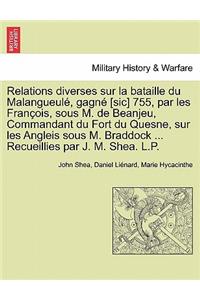 Relations Diverses Sur La Bataille Du Malangueul , Gagn [Sic] 755, Par Les Fran OIS, Sous M. de Beanjeu, Commandant Du Fort Du Quesne, Sur Les Angleis Sous M. Braddock ... Recueillies Par J. M. Shea. L.P.