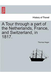 Tour Through a Part of the Netherlands, France, and Switzerland, in 1817.