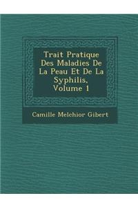 Trait Pratique Des Maladies de La Peau Et de La Syphilis, Volume 1