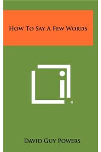 How to Say a Few Words