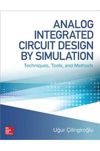 Analog Integrated Circuit Design by Simulation: Techniques, Tools, and Methods