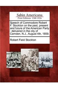 Speech of Commodore Robert F. Stockton on the Past, Present and Future of the American Party
