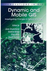 Dynamic and Mobile GIS: Investigating Changes in Space and Time