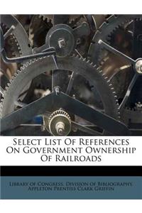 Select List of References on Government Ownership of Railroads
