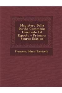 Magistero Della Divina Commedia Osservato Ed Esposto