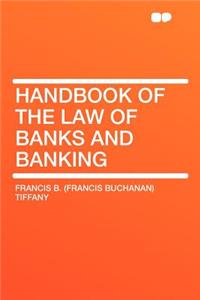 Handbook of the Law of Banks and Banking