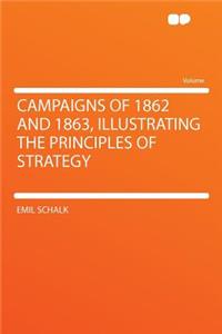 Campaigns of 1862 and 1863, Illustrating the Principles of Strategy