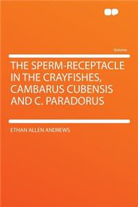 The Sperm-Receptacle in the Crayfishes, Cambarus Cubensis and C. Paradorus