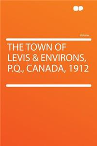 The Town of Levis & Environs, P.Q., Canada, 1912