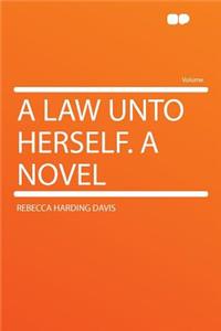 A Law Unto Herself. a Novel