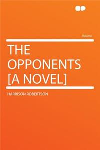 The Opponents [a Novel]