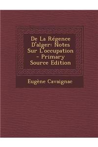 de La Regence D'Alger: Notes Sur L'Occupation