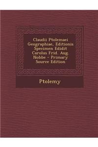 Claudii Ptolemaei Geographiae, Editionis Specimen Edidit Carolus Frid. Aug. Nobbe