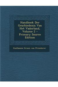 Handboek Der Geschiedenis Van Het Vaderland, Volume 2