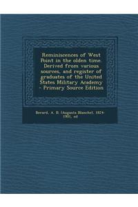 Reminiscences of West Point in the Olden Time. Derived from Various Sources, and Register of Graduates of the United States Military Academy - Primary Source Edition