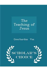 The Teaching of Jesus - Scholar's Choice Edition