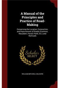 A Manual of the Principles and Practice of Road-Making