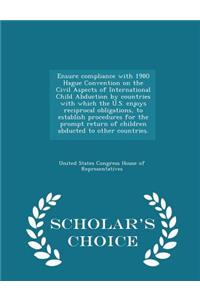 Ensure Compliance with 1980 Hague Convention on the Civil Aspects of International Child Abduction by Countries with Which the U.S. Enjoys Reciprocal Obligations, to Establish Procedures for the Prompt Return of Children Abducted to Other Countries