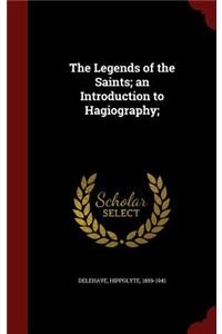 The Legends of the Saints; an Introduction to Hagiography;