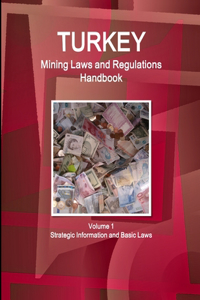 Turkey Mining Laws and Regulations Handbook Volume 1 Strategic Information and Basic Laws