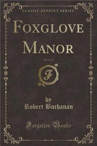 Foxglove Manor, Vol. 3 of 3 (Classic Reprint)