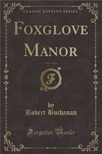 Foxglove Manor, Vol. 3 of 3 (Classic Reprint)