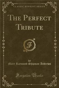 The Perfect Tribute (Classic Reprint)