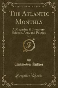 The Atlantic Monthly, Vol. 39: A Magazine If Literature, Science, Arts, and Politics (Classic Reprint)