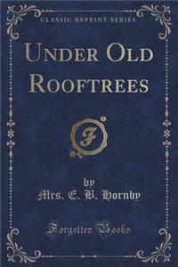 Under Old Rooftrees (Classic Reprint)