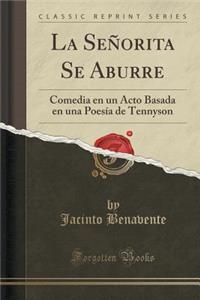 La Seï¿½orita Se Aburre: Comedia En Un Acto Basada En Una Poesï¿½a de Tennyson (Classic Reprint)