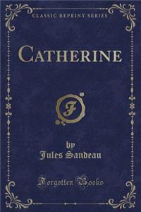 Catherine (Classic Reprint)