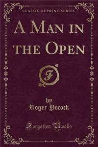 A Man in the Open (Classic Reprint)