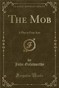The Mob: A Play in Four Acts (Classic Reprint)