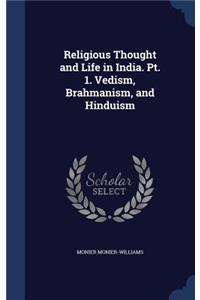 Religious Thought and Life in India. PT. 1. Vedism, Brahmanism, and Hinduism