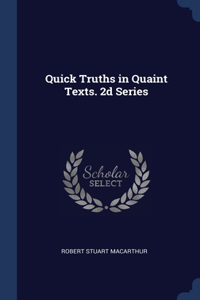 Quick Truths in Quaint Texts. 2d Series