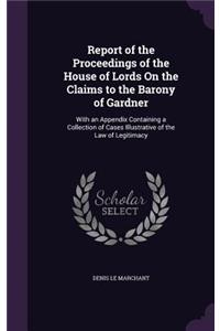 Report of the Proceedings of the House of Lords on the Claims to the Barony of Gardner