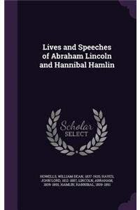 Lives and Speeches of Abraham Lincoln and Hannibal Hamlin