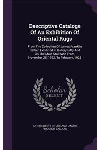 Descriptive Cataloge of an Exhibition of Oriental Rugs