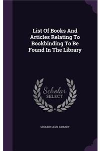 List Of Books And Articles Relating To Bookbinding To Be Found In The Library