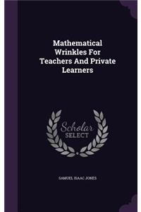Mathematical Wrinkles For Teachers And Private Learners