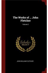The Works of ... John Fletcher; Volume 2
