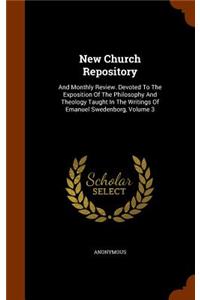 New Church Repository: And Monthly Review. Devoted to the Exposition of the Philosophy and Theology Taught in the Writings of Emanuel Swedenborg, Volume 3