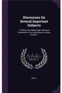 Discourses On Several Important Subjects